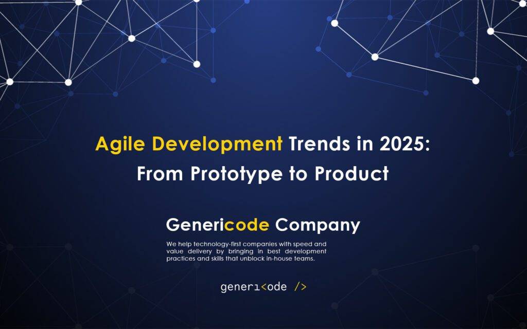 Agile Development Trends in 2025: From Prototype to Product